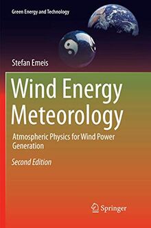 Wind Energy Meteorology: Atmospheric Physics for Wind Power Generation (Green Energy and Technology)