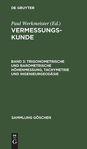 Trigonometrische und barometrische Höhenmessung, Tachymetrie und Ingenieurgeodäsie (Sammlung Göschen, 6062, Band 6062)