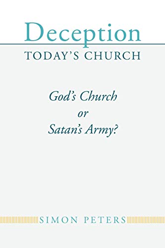 Deception Today's Church: God's Church or Satan's Army?
