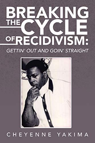 Breaking the Cycle of Recidivism:: : Gettin' Out and Goin' Straight
