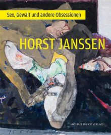 Horst Janssen: Sex, Gewalt und andere Obsessionen