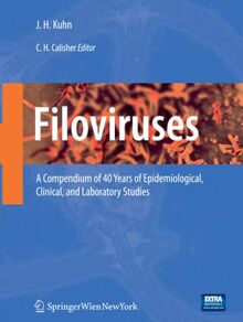 Filoviruses: A Compendium of 40 Years of Epidemiological, Clinical, and Laboratory Studies (Archives of Virology. Supplementa, Band 20)