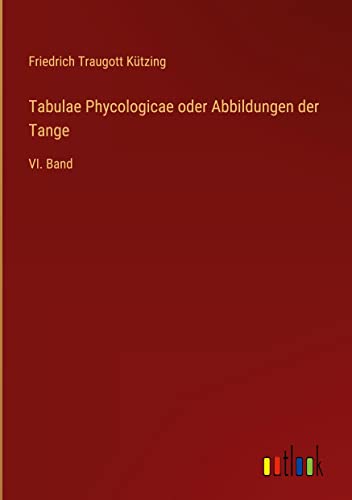 Tabulae Phycologicae oder Abbildungen der Tange: VI. Band