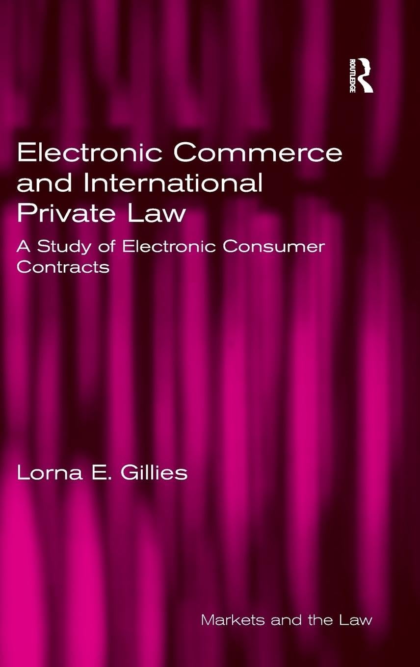 Electronic Commerce and International Private Law: A Study of Electronic Consumer Contracts (Markets and Law)