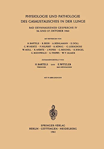 Physiologie und Pathologie des Gasaustausches in der Lunge: Bad Oeynhausener Gespräche Iv 26. Und 27. Oktober 1960 (Bad Oeynhausener Gespräche, 4, Band 4)