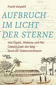 Aufbruch im Licht der Sterne: Wie Tupaia, Maheine und Mai Captain Cook den Weg durch die Südsee erschlossen