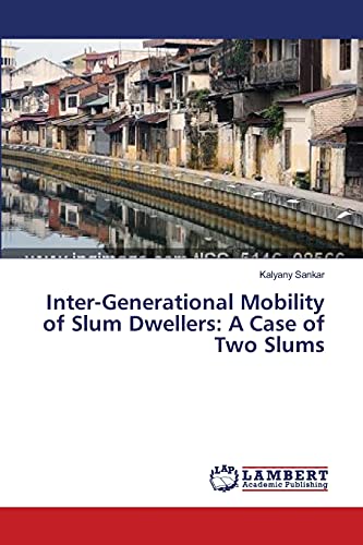 Inter-Generational Mobility of Slum Dwellers: A Case of Two Slums