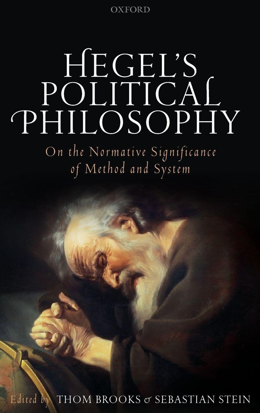 HEGEL'S POLITICAL PHILOSOPHY C: On the Normative Significance of Method and System