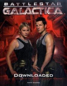 Battlestar Galactica: Downloaded: Inside the Universe of the critically acclaimed TV series: The Official Color Companion