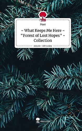 ~ What Keeps Me Here ~ Forest of Lost Hopes - Collection. Life is a Story - story.one