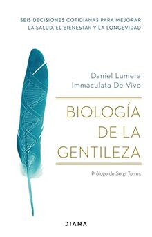 Biología de la gentileza: Seis decisiones cotidianas para mejorar la salud, el bienestar y la longevidad (Autoconocimiento)