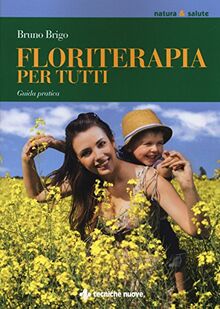 Floriterapia per tutti. Guida pratica (Natura e salute)