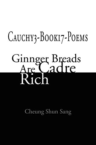 Cauchy3-Book17-Poems: Ginnger Breads Are Cadre Rich