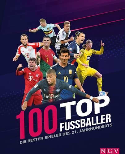 100 Top-Fußballer - Die besten Spieler des 21. Jahrhunderts: Die perfekte Vorbereitung auf die EM 2024
