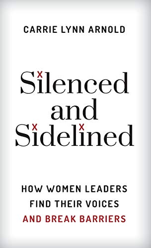 Silenced and Sidelined: How Women Leaders Find Their Voices and Break Barriers