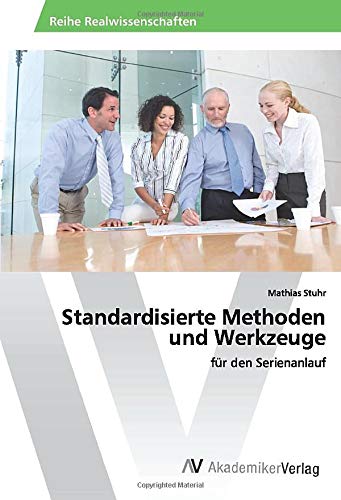 Standardisierte Methoden und Werkzeuge: für den Serienanlauf