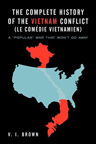 The Complete History of the Vietnam Conflict (Le Com Die Vietnamien): A Popular War That Won't Go Away
