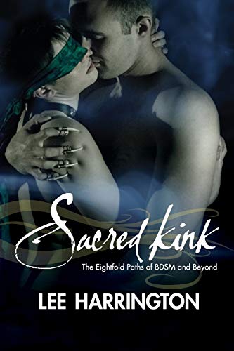 Lee Harrington Sacred Kink, The Eightfold Paths Of Bdsm And Beyond