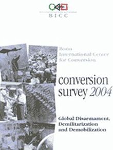 conversion survey 2004: Global Disarmament, Demilitarization and Demobilization