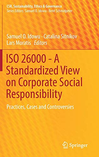 ISO 26000 - A Standardized View on Corporate Social Responsibility: Practices, Cases and Controversies (CSR, Sustainability, Ethics & Governance)