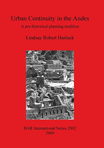 Urban Continuity in the Andes: A pre-historical planning tradition (British Archaeological Reports British Series, Band 2002)