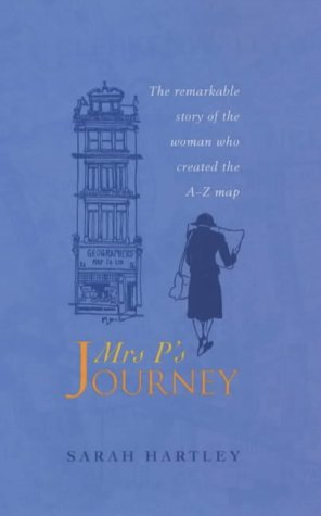 Mrs.P's Journey: The Remarkable Story of the Woman Who Created the A-Z
