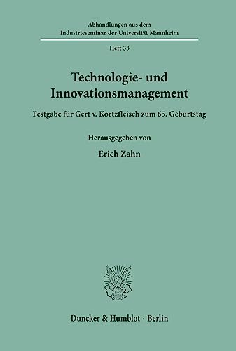 Technologie- und Innovationsmanagement.: Festgabe für Gert v. Kortzfleisch zum 65. Geburtstag. (Abhandlungen aus dem Industrieseminar der Universität Mannheim)