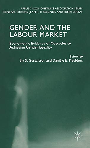 Gender and the Labour Market: Econometric Evidence of Obstacles to Achieving Gender Equality (Applied Econometrics Association Series)