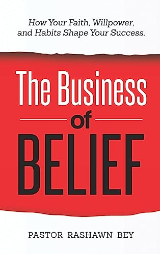The Business of Belief: How Your Faith, Willpower, and Habits Shape Your Success