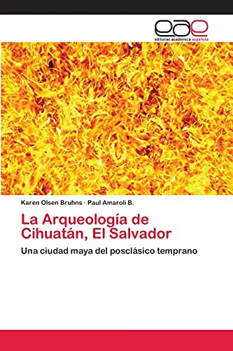 La Arqueología de Cihuatán, El Salvador: Una ciudad maya del posclásico temprano