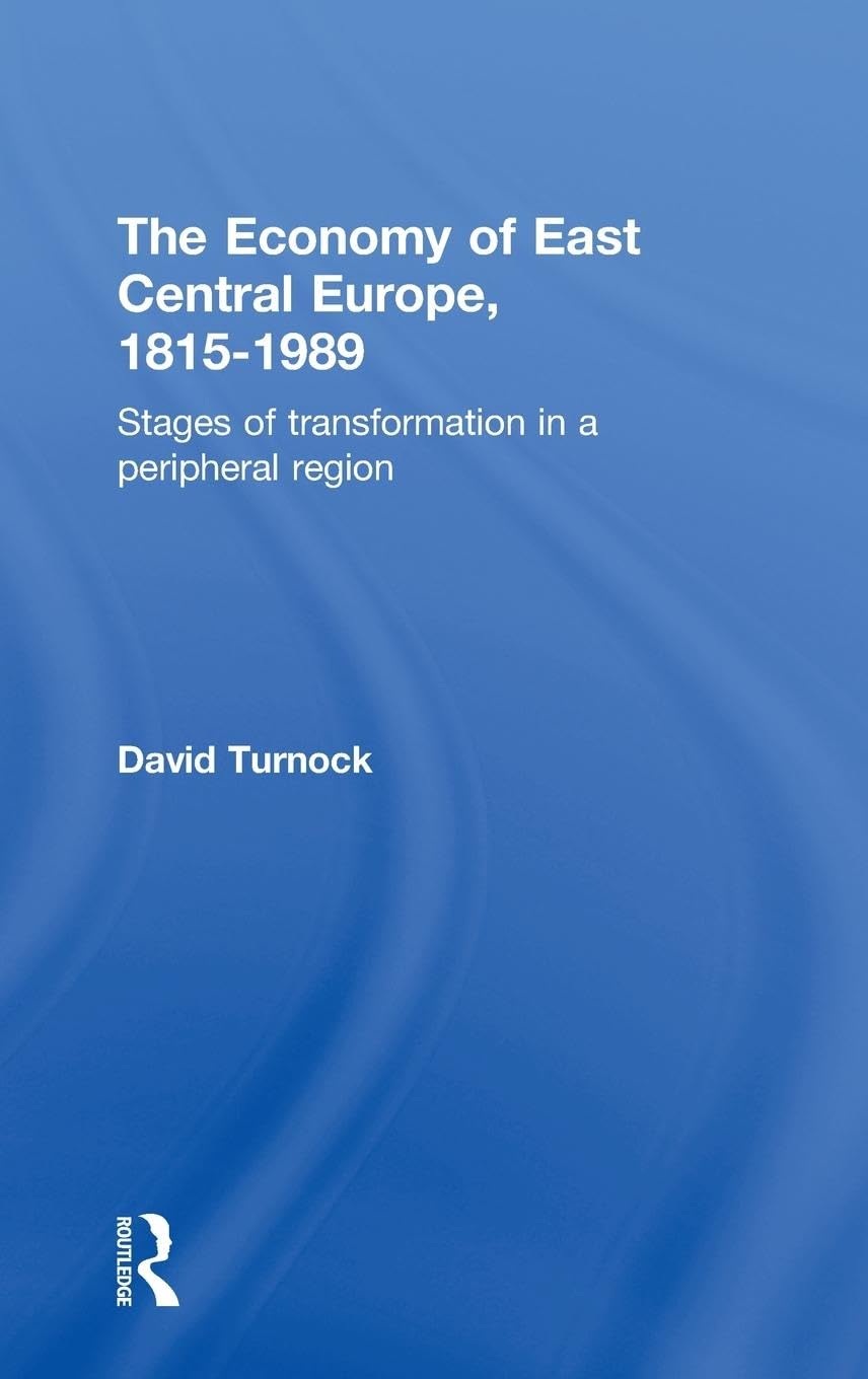 The Economy of East Central Europe, 1815-1989: Stages of Transformation in a Peripheral Region