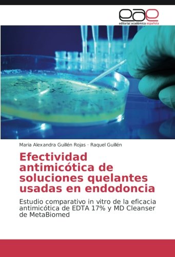 Efectividad antimicótica de soluciones quelantes usadas en endodoncia: Estudio comparativo in vitro de la eficacia antimicótica de EDTA 17% y MD Cleanser de MetaBiomed