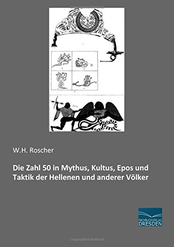 Die Zahl 50 in Mythus, Kultus, Epos und Taktik der Hellenen und anderer Voelker