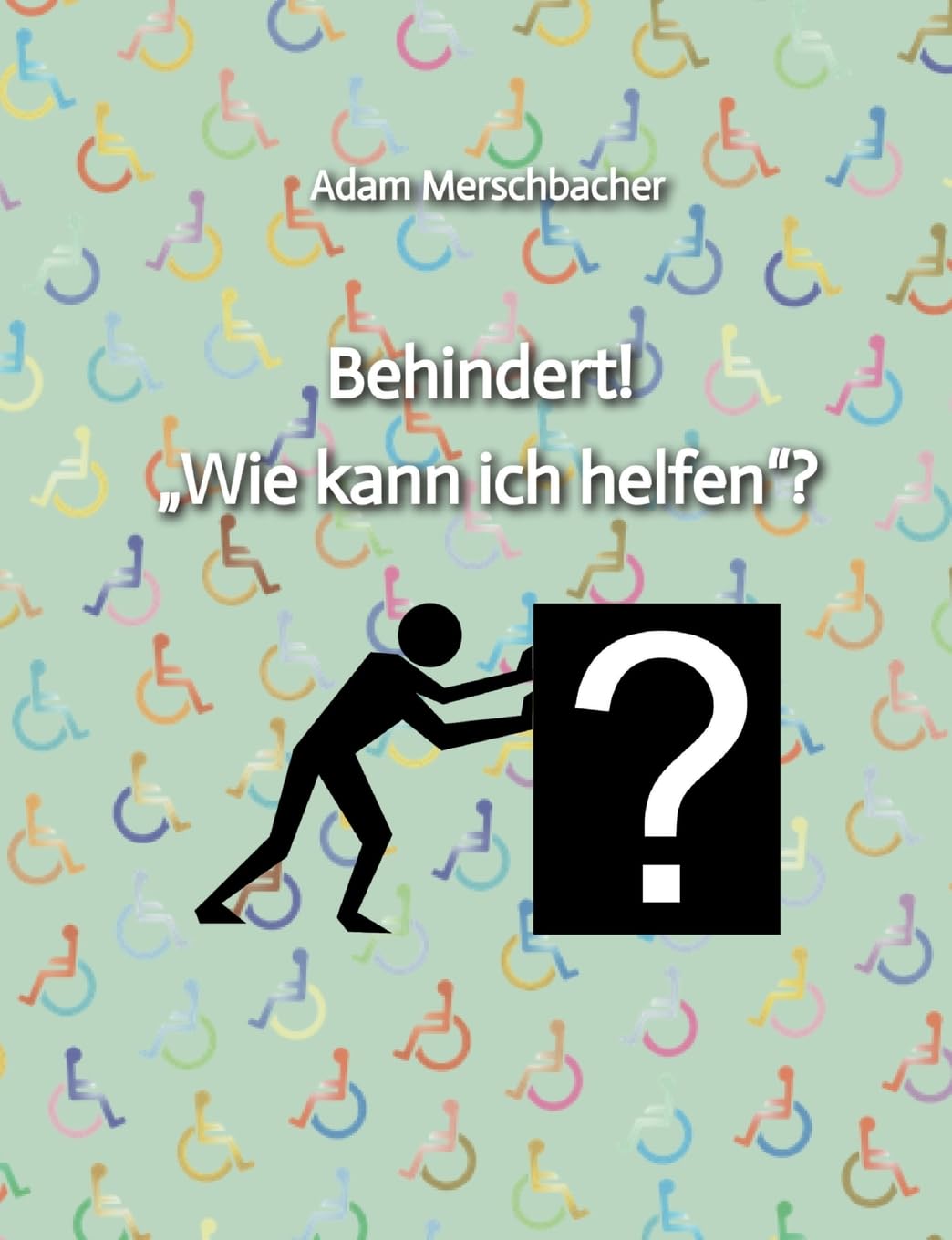 Behindert! „Wie kann ich helfen“?: 2. Auflage (2024)