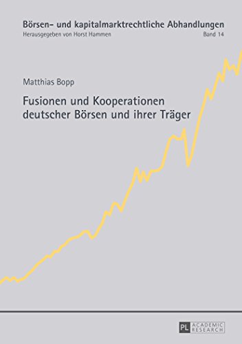 Fusionen und Kooperationen deutscher Börsen und ihrer Träger (Börsen- und kapitalmarktrechtliche Abhandlungen)