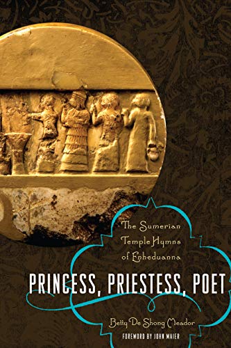 Betty De Shong Meador Princess, Priestess, Poet, The Sumerian Temple Hymns Of Enheduanna (Classics And The Ancient World)