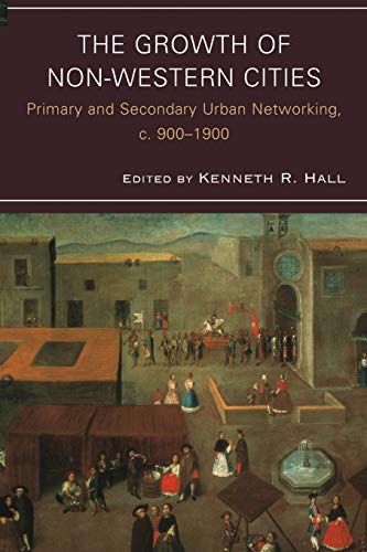 The Growth of Non-Western Cities: Primary and Secondary Urban Networking, c. 900-1900 (Comparative Urban Studies)