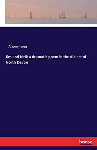 Jim and Nell: a dramatic poem in the dialect of North Devon