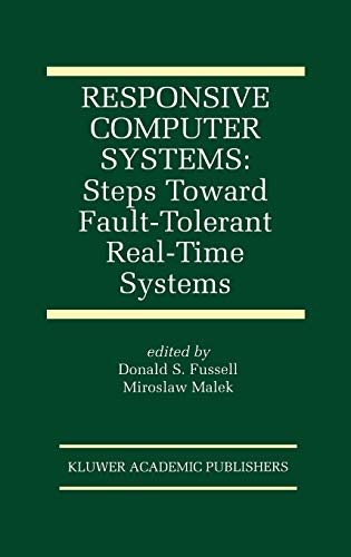 Responsive Computer Systems: Steps Toward Fault-Tolerant Real-Time Systems (The Springer International Series in Engineering and Computer Science, 297, Band 297)