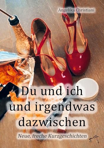 Du und ich und irgendwas dazwischen: Neue, freche Kurzgeschichten