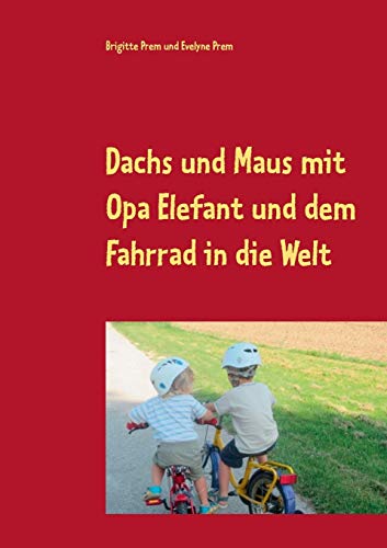 Dachs und Maus mit Opa Elefant und dem Fahrrad in die Welt: Geschichten für kleine Kinder (Dachs-und-Maus-Geschichten)