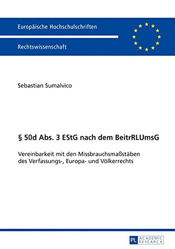 § 50d Abs. 3 nach dem BeitrRLUmsG: Vereinbarkeit mit den Missbrauchsmaßstäben des Verfassungs-, Europa- und Völkerrechts (Europäische ... / Series 2: Law / Série 2: Droit)