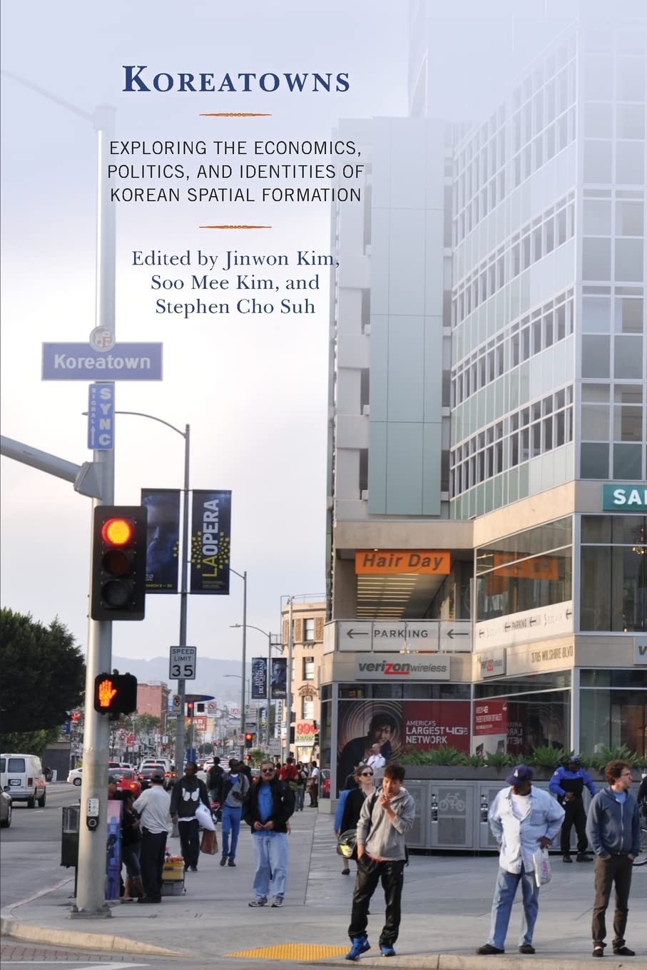 Koreatowns: Exploring the Economics, Politics, and Identities of Korean Spatial Formation (Korean Communities across the World)