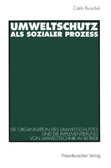 Umweltschutz als sozialer Prozeß: Die Organisation Des Umweltschutzes Und Die Implementierung Von Umwelttechnik Im Betrieb (German Edition)