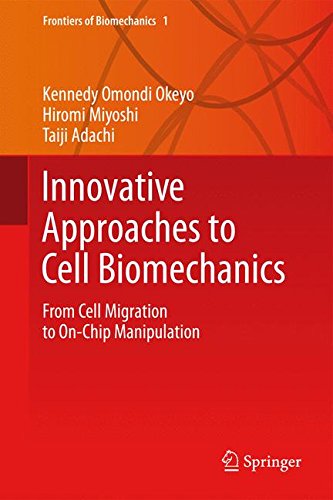 Innovative Approaches to Cell Biomechanics: From Cell Migration to On-Chip Manipulation (Frontiers of Biomechanics)