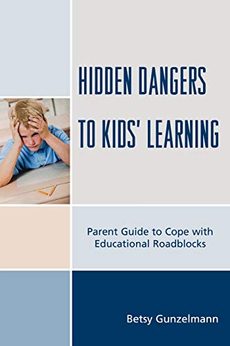 Hidden Dangers to Kids' Learning: A Parent Guide to Cope with Educational Roadblocks