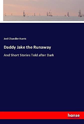 Daddy Jake the Runaway: And Short Stories Told after Dark