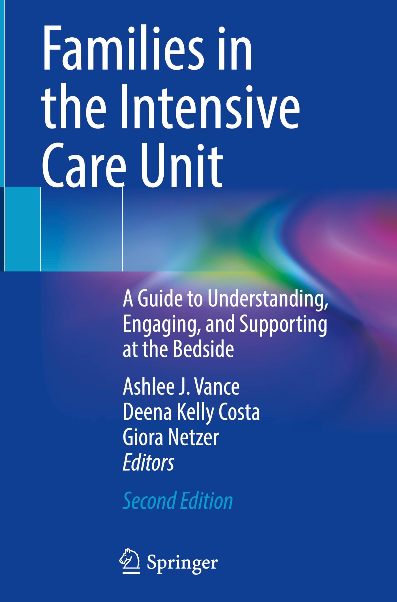 Families in the Intensive Care Unit: A Guide to Understanding, Engaging, and Supporting at the Bedside
