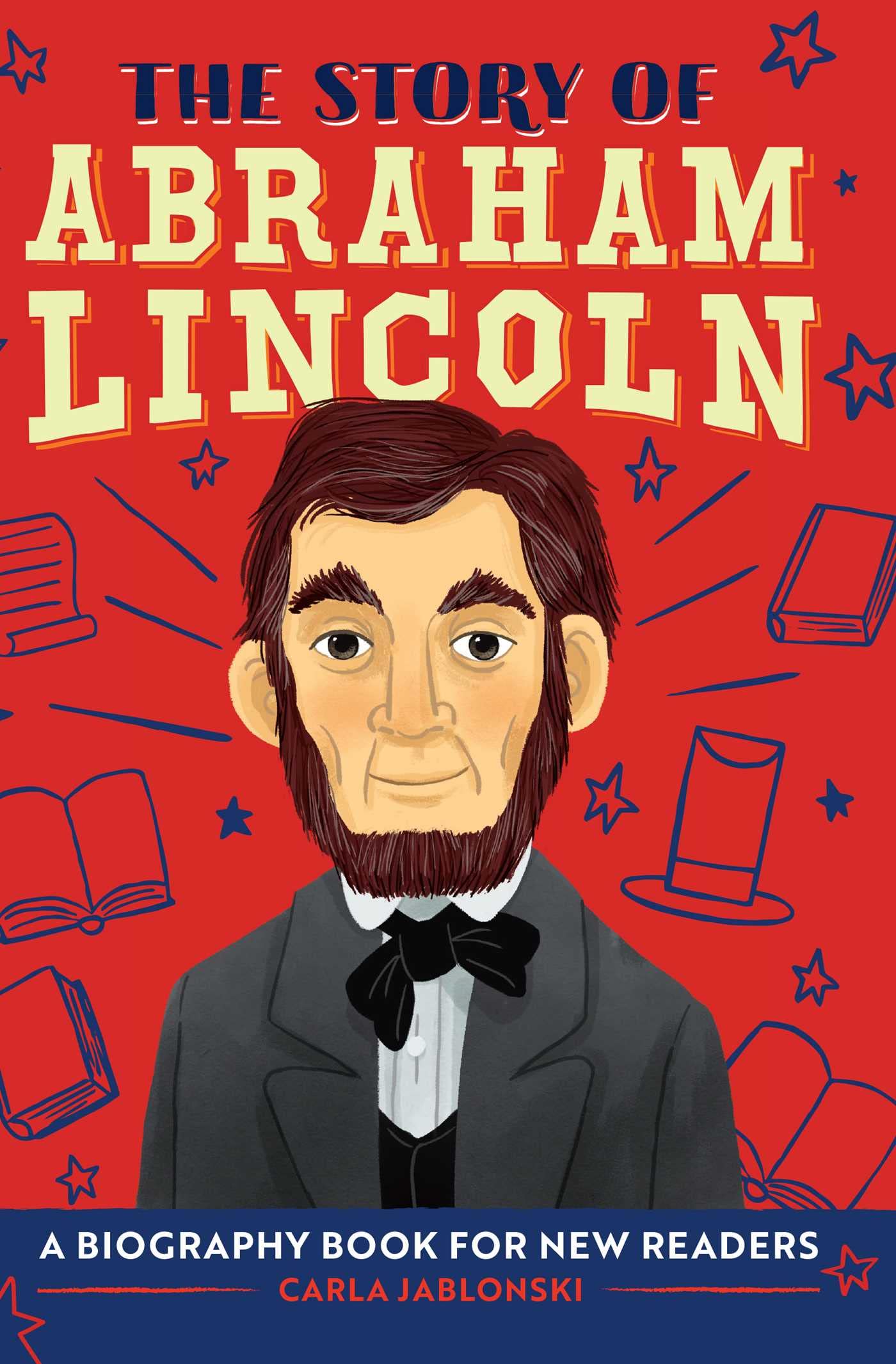 The Story of Abraham Lincoln: An Inspiring Biography for Young Readers (The Story of Biographies)