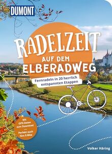 DuMont Radelzeit auf dem Elberadweg: Fernradeln in 20 herrlich entspannten Etappen